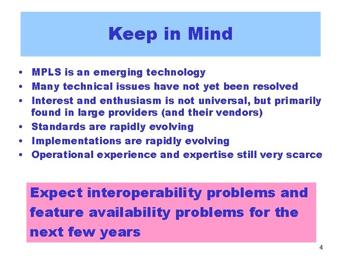 Keep in Mind • MPLS is an emerging technology • Many technical issues have Keep in Mind • MPLS is an emerging technology • Many technical issues have