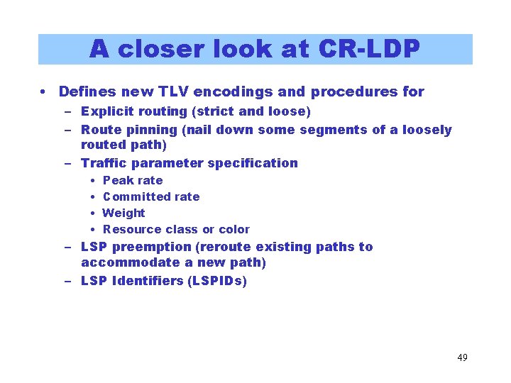 A closer look at CR-LDP • Defines new TLV encodings and procedures for – A closer look at CR-LDP • Defines new TLV encodings and procedures for –