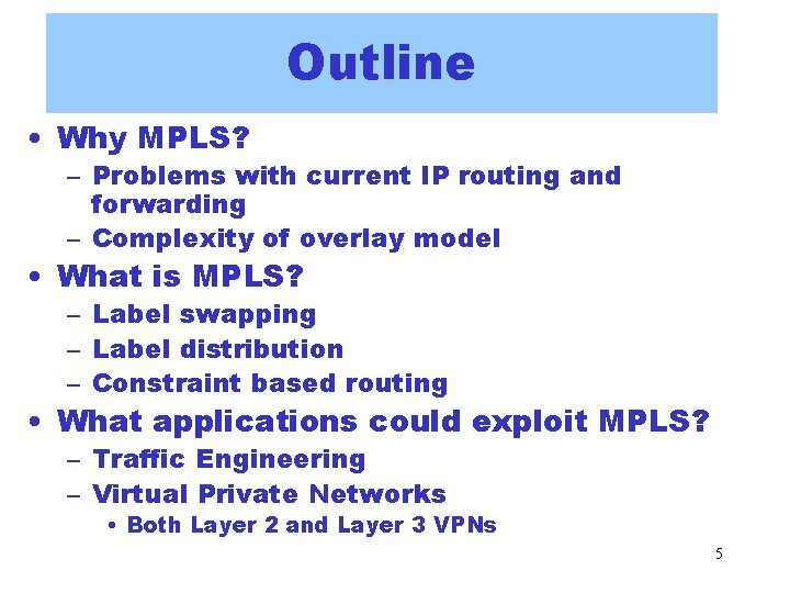 Outline • Why MPLS? – Problems with current IP routing and forwarding – Complexity Outline • Why MPLS? – Problems with current IP routing and forwarding – Complexity