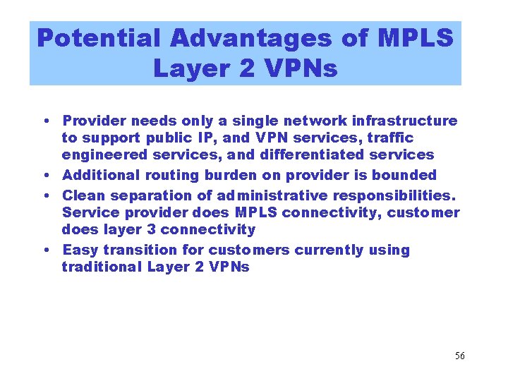 Potential Advantages of MPLS Layer 2 VPNs • Provider needs only a single network Potential Advantages of MPLS Layer 2 VPNs • Provider needs only a single network