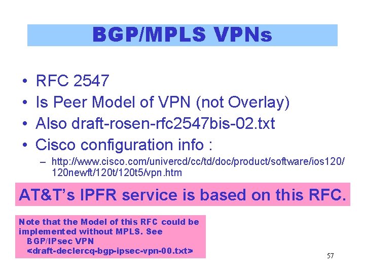 BGP/MPLS VPNs • • RFC 2547 Is Peer Model of VPN (not Overlay) Also BGP/MPLS VPNs • • RFC 2547 Is Peer Model of VPN (not Overlay) Also