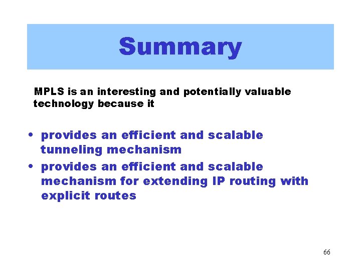 Summary MPLS is an interesting and potentially valuable technology because it • provides an Summary MPLS is an interesting and potentially valuable technology because it • provides an
