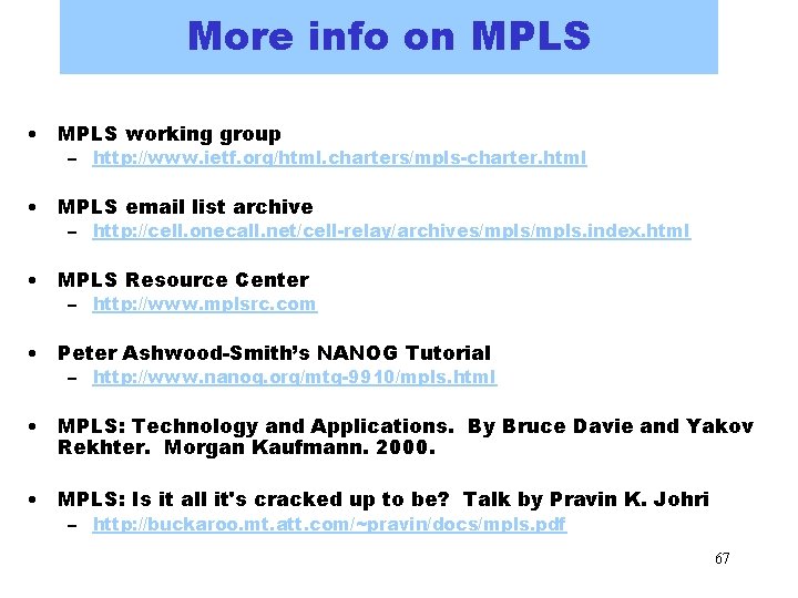 More info on MPLS • MPLS working group – http: //www. ietf. org/html. charters/mpls-charter. More info on MPLS • MPLS working group – http: //www. ietf. org/html. charters/mpls-charter.