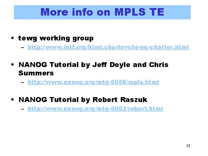 More info on MPLS TE • tewg working group – http: //www. ietf. org/html. More info on MPLS TE • tewg working group – http: //www. ietf. org/html.