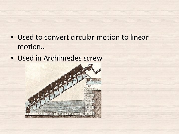 • Used to convert circular motion to linear motion. . • Used in • Used to convert circular motion to linear motion. . • Used in