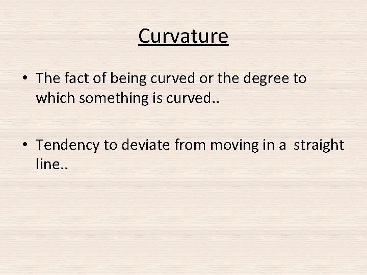 Curvature • The fact of being curved or the degree to which something is Curvature • The fact of being curved or the degree to which something is