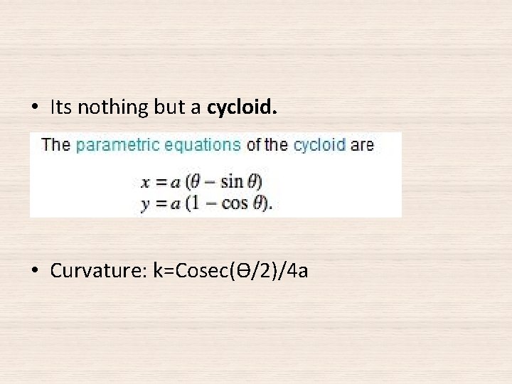 • Its nothing but a cycloid. • ( • Curvature: k=Cosec(ϴ/2)/4 a • Its nothing but a cycloid. • ( • Curvature: k=Cosec(ϴ/2)/4 a