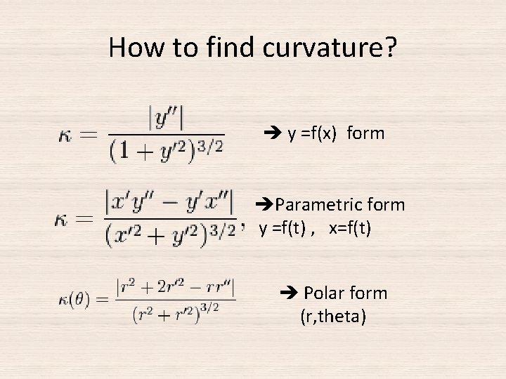 How to find curvature? y =f(x) form Parametric form y =f(t) , x=f(t) Polar How to find curvature? y =f(x) form Parametric form y =f(t) , x=f(t) Polar