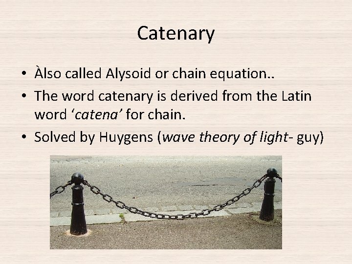 Catenary • Àlso called Alysoid or chain equation. . • The word catenary is Catenary • Àlso called Alysoid or chain equation. . • The word catenary is