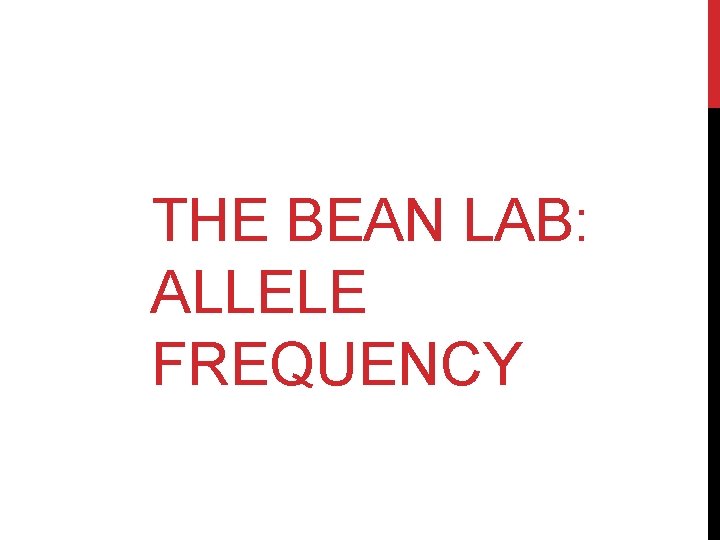 THE BEAN LAB: ALLELE FREQUENCY 