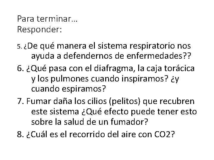 Para terminar… Responder: 5. ¿De qué manera el sistema respiratorio nos ayuda a defendernos