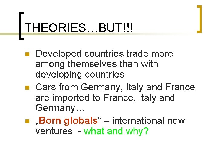 THEORIES…BUT!!! n n n Developed countries trade more among themselves than with developing countries