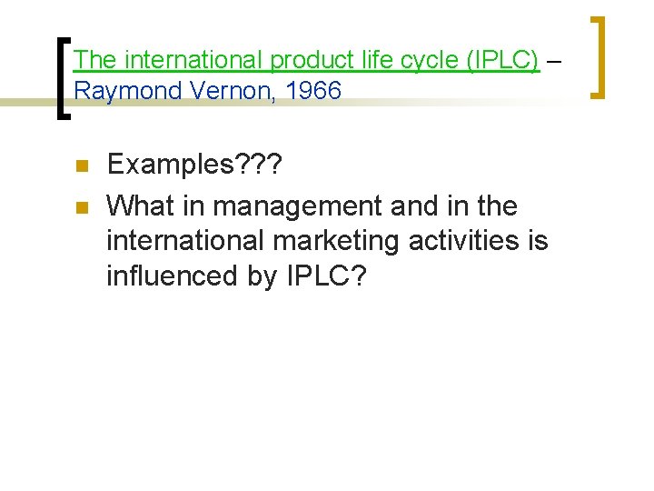 The international product life cycle (IPLC) – Raymond Vernon, 1966 n n Examples? ?