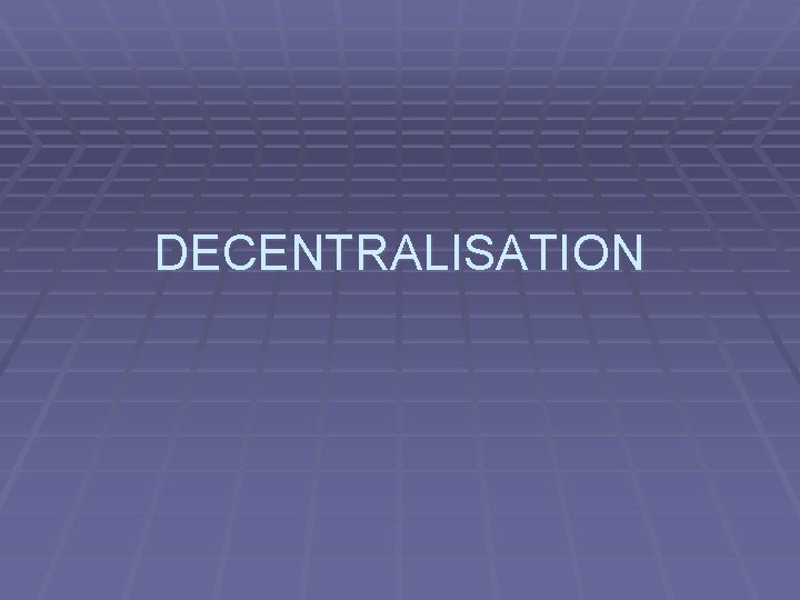 DECENTRALISATION 