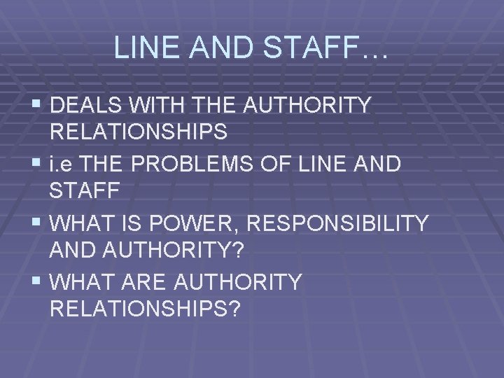 LINE AND STAFF… § DEALS WITH THE AUTHORITY RELATIONSHIPS § i. e THE PROBLEMS