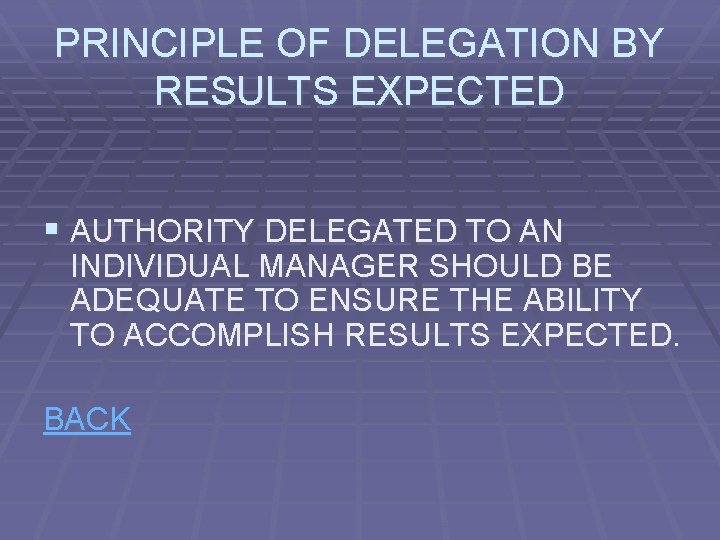 PRINCIPLE OF DELEGATION BY RESULTS EXPECTED § AUTHORITY DELEGATED TO AN INDIVIDUAL MANAGER SHOULD