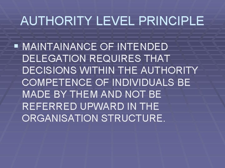 AUTHORITY LEVEL PRINCIPLE § MAINTAINANCE OF INTENDED DELEGATION REQUIRES THAT DECISIONS WITHIN THE AUTHORITY