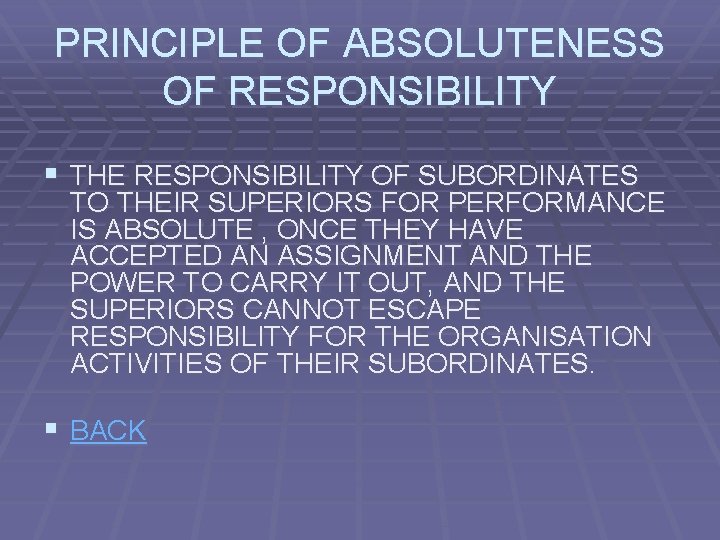 PRINCIPLE OF ABSOLUTENESS OF RESPONSIBILITY § THE RESPONSIBILITY OF SUBORDINATES TO THEIR SUPERIORS FOR