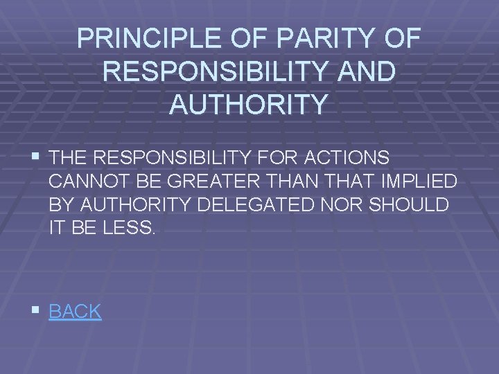 PRINCIPLE OF PARITY OF RESPONSIBILITY AND AUTHORITY § THE RESPONSIBILITY FOR ACTIONS CANNOT BE