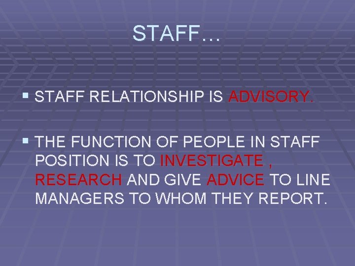 STAFF… § STAFF RELATIONSHIP IS ADVISORY. § THE FUNCTION OF PEOPLE IN STAFF POSITION