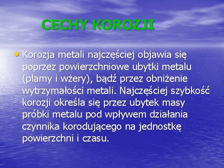 CECHY KOROZJI • Korozja metali najczęściej objawia się poprzez powierzchniowe ubytki metalu (plamy i