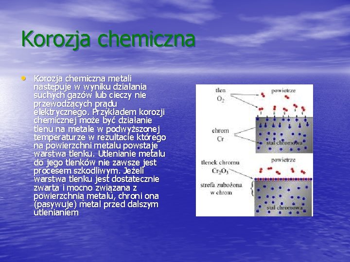 Korozja chemiczna • Korozja chemiczna metali następuje w wyniku działania suchych gazów lub cieczy