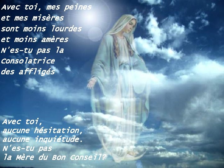 Avec toi, mes peines et mes misères sont moins lourdes et moins amères N'es-tu
