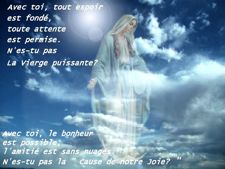 Avec toi, tout espoir est fondé, toute attente est permise. N'es-tu pas La Vierge