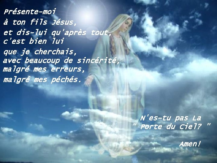Présente-moi à ton fils Jésus, et dis-lui qu'après tout, c'est bien lui que je