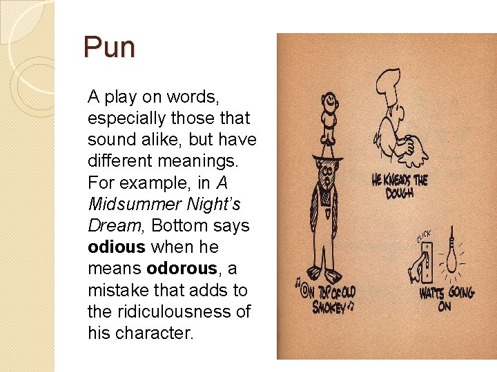 Pun A play on words, especially those that sound alike, but have different meanings.