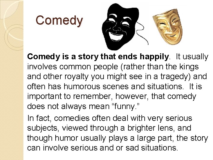 Comedy is a story that ends happily. It usually involves common people (rather than