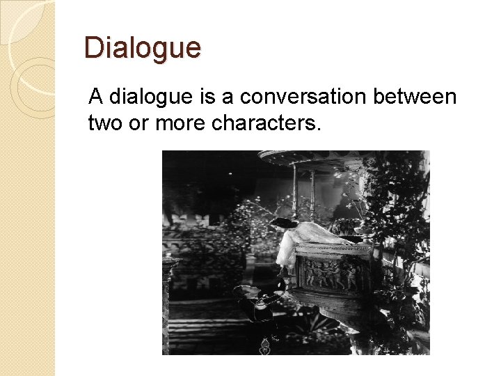 Dialogue A dialogue is a conversation between two or more characters. 