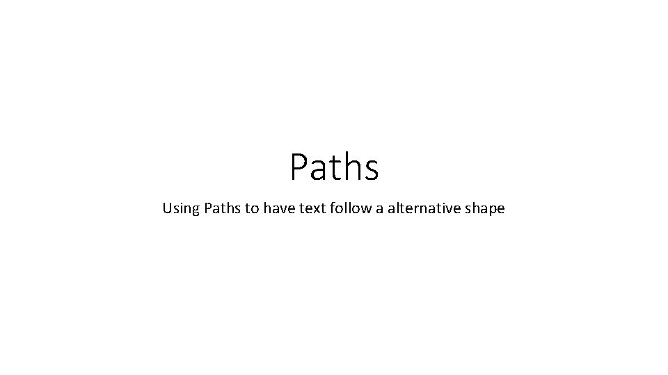 Paths Using Paths to have text follow a alternative shape 