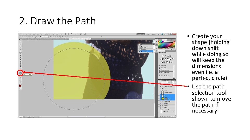 2. Draw the Path • Create your shape (holding down shift while doing so