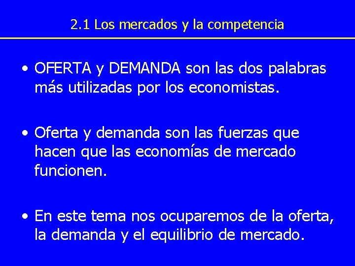 2. 1 Los mercados y la competencia • OFERTA y DEMANDA son las dos