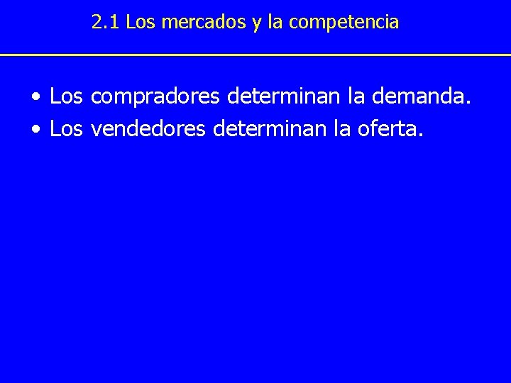 2. 1 Los mercados y la competencia • Los compradores determinan la demanda. •