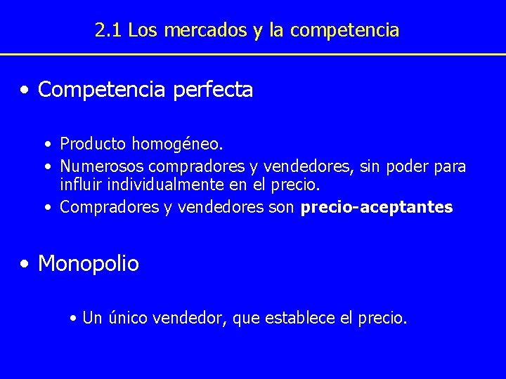 2. 1 Los mercados y la competencia • Competencia perfecta • Producto homogéneo. •
