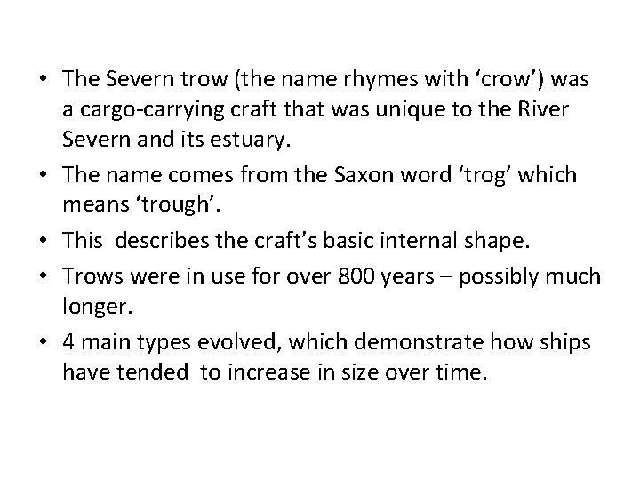 • The Severn trow (the name rhymes with ‘crow’) was a cargo-carrying craft • The Severn trow (the name rhymes with ‘crow’) was a cargo-carrying craft