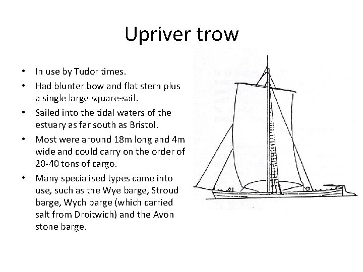 Upriver trow • In use by Tudor times. • Had blunter bow and flat