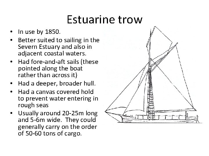 Estuarine trow • In use by 1850. • Better suited to sailing in the Estuarine trow • In use by 1850. • Better suited to sailing in the