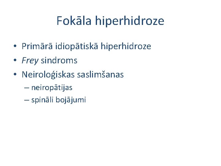 Fokāla hiperhidroze • Primārā idiopātiskā hiperhidroze • Frey sindroms • Neiroloģiskas saslimšanas – neiropātijas