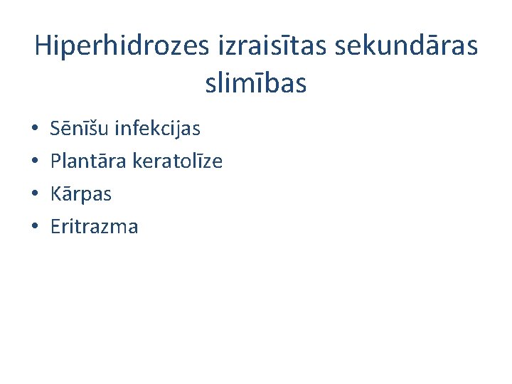 Hiperhidrozes izraisītas sekundāras slimības • • Sēnīšu infekcijas Plantāra keratolīze Kārpas Eritrazma 