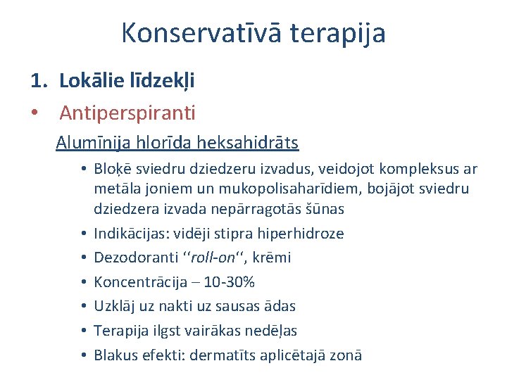 Konservatīvā terapija 1. Lokālie līdzekļi • Antiperspiranti Alumīnija hlorīda heksahidrāts • Bloķē sviedru dziedzeru