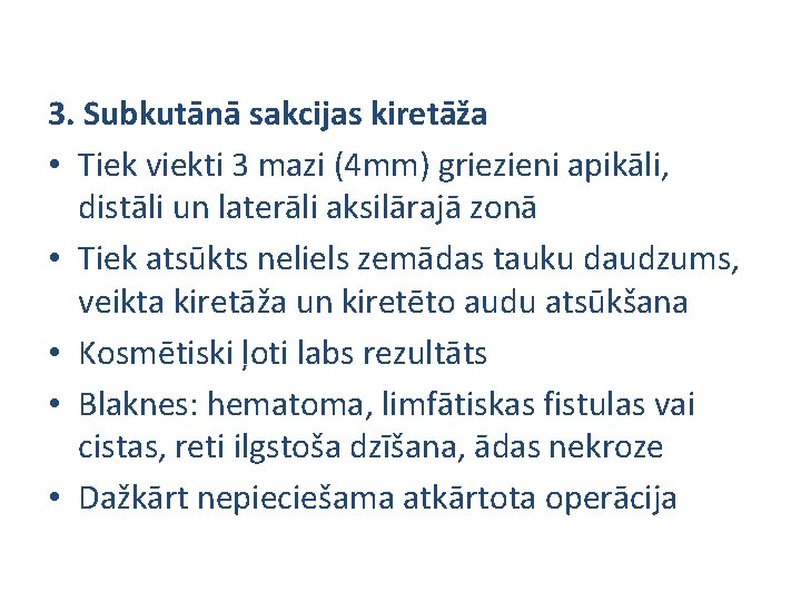 3. Subkutānā sakcijas kiretāža • Tiek viekti 3 mazi (4 mm) griezieni apikāli, distāli