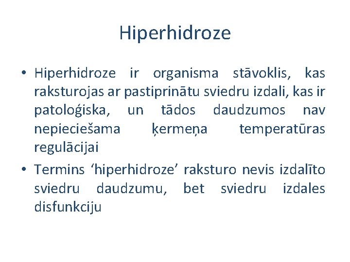 Hiperhidroze • Hiperhidroze ir organisma stāvoklis, kas raksturojas ar pastiprinātu sviedru izdali, kas ir