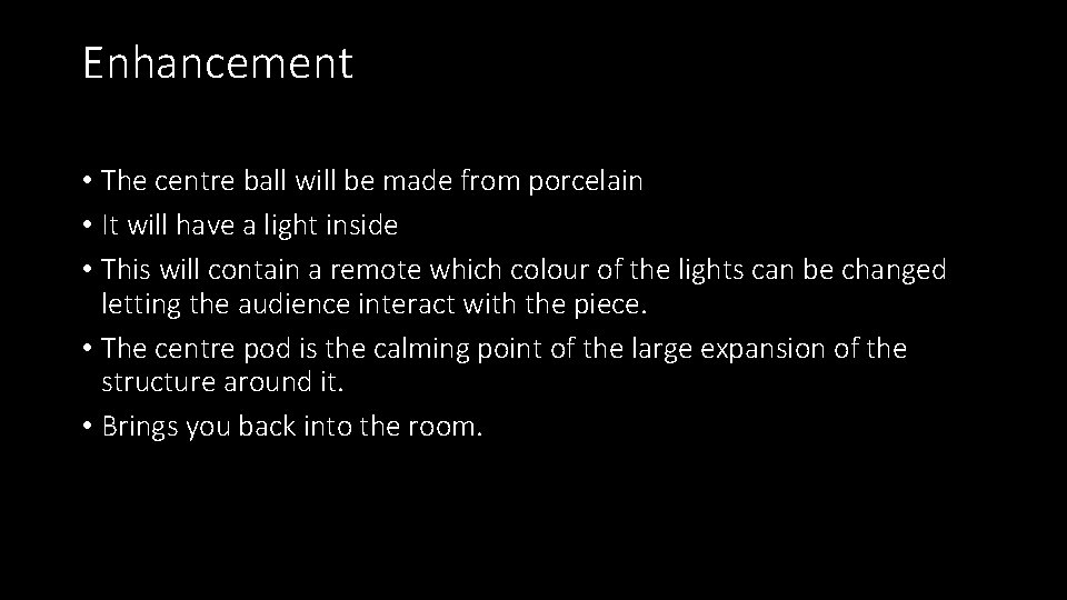 Enhancement • The centre ball will be made from porcelain • It will have