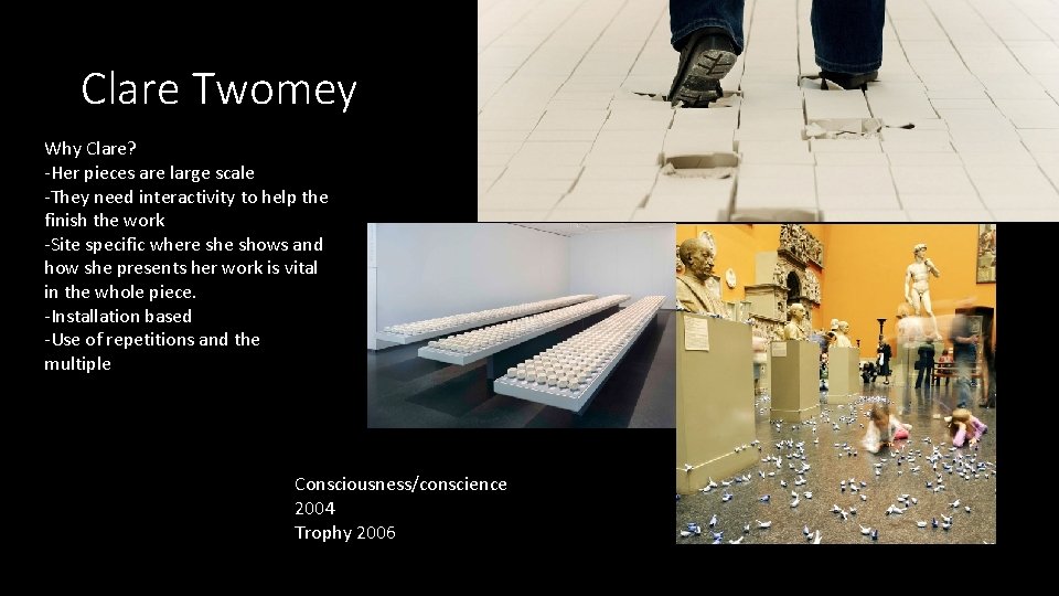 Clare Twomey Why Clare? -Her pieces are large scale -They need interactivity to help