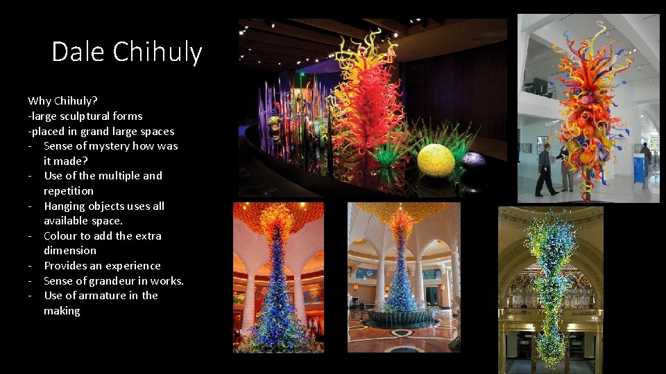 Dale Chihuly Why Chihuly? -large sculptural forms -placed in grand large spaces - Sense