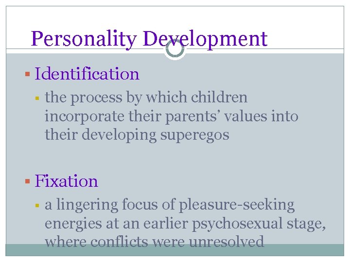 Personality Development § Identification § the process by which children incorporate their parents’ values