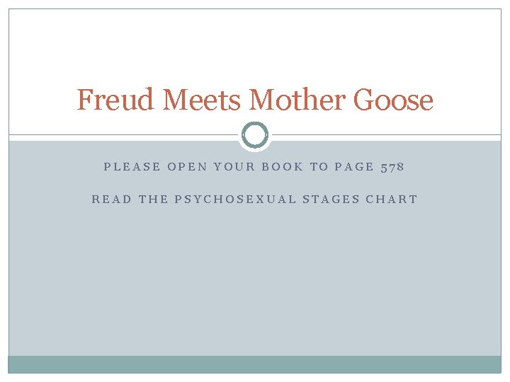 Freud Meets Mother Goose PLEASE OPEN YOUR BOOK TO PAGE 578 READ THE PSYCHOSEXUAL